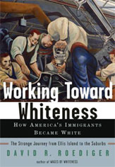 Working Toward Whiteness: How America's Immigrant's Became White: The Strange Journey From Ellis Island to the Suburbs