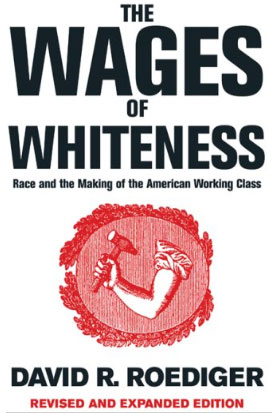 The Wages of Whiteness: Race and the Making of the American Working Class